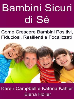 cover image of Bambini Sicuri di Sé--Come Crescere Bambini Positivi, Fiduciosi, Resilienti e Focalizzati